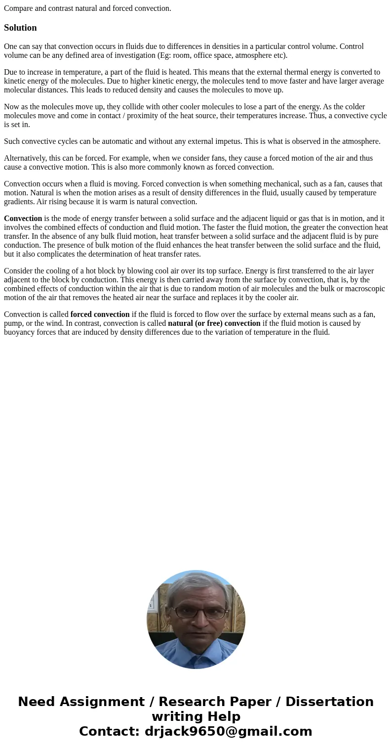 Compare and contrast natural and forced convection.SolutionOne can say that convection occurs in fluids due to differences in densities in a particular control  Compare and contrast natural and forced convection.SolutionOne can say that convection occurs in fluids due to differences in densities in a particular control