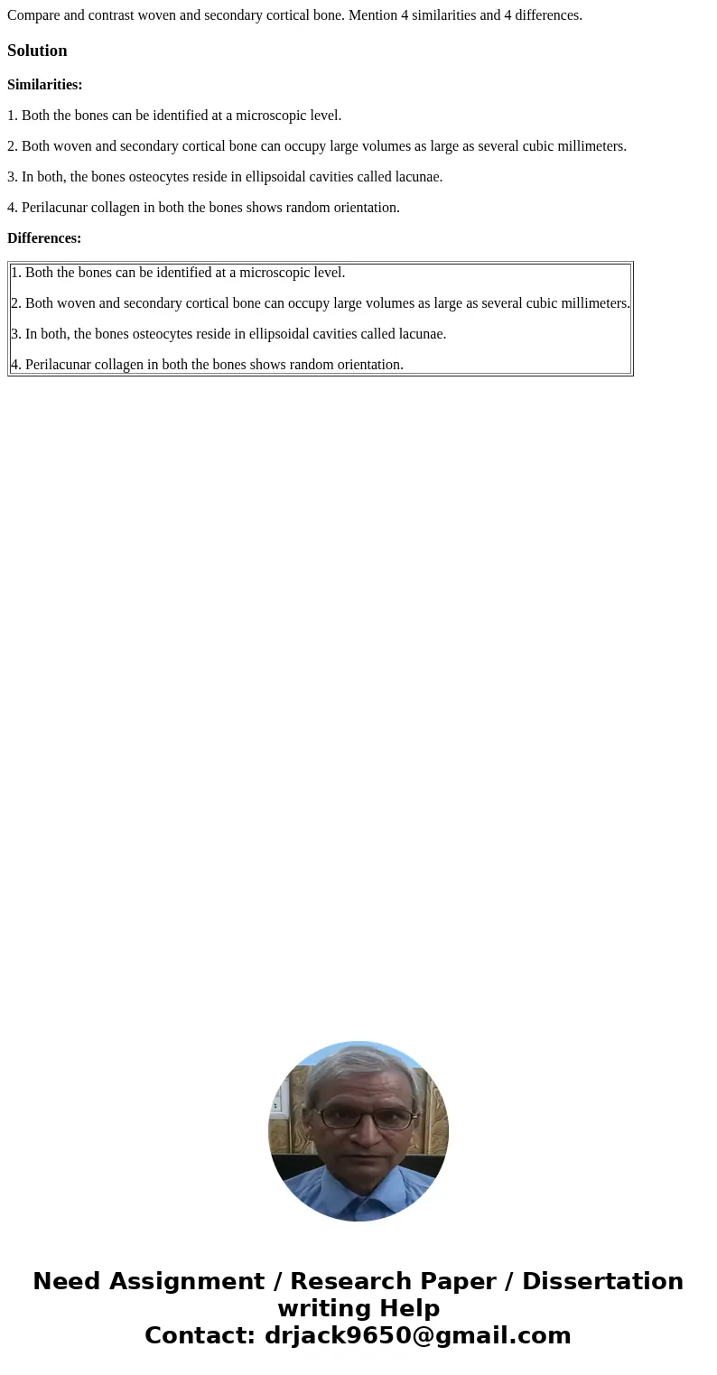 Compare and contrast woven and secondary cortical bone. Mention 4 similarities and 4 differences.SolutionSimilarities: 1. Both the bones can be identified at a  Compare and contrast woven and secondary cortical bone. Mention 4 similarities and 4 differences.SolutionSimilarities: 1. Both the bones can be identified at a
