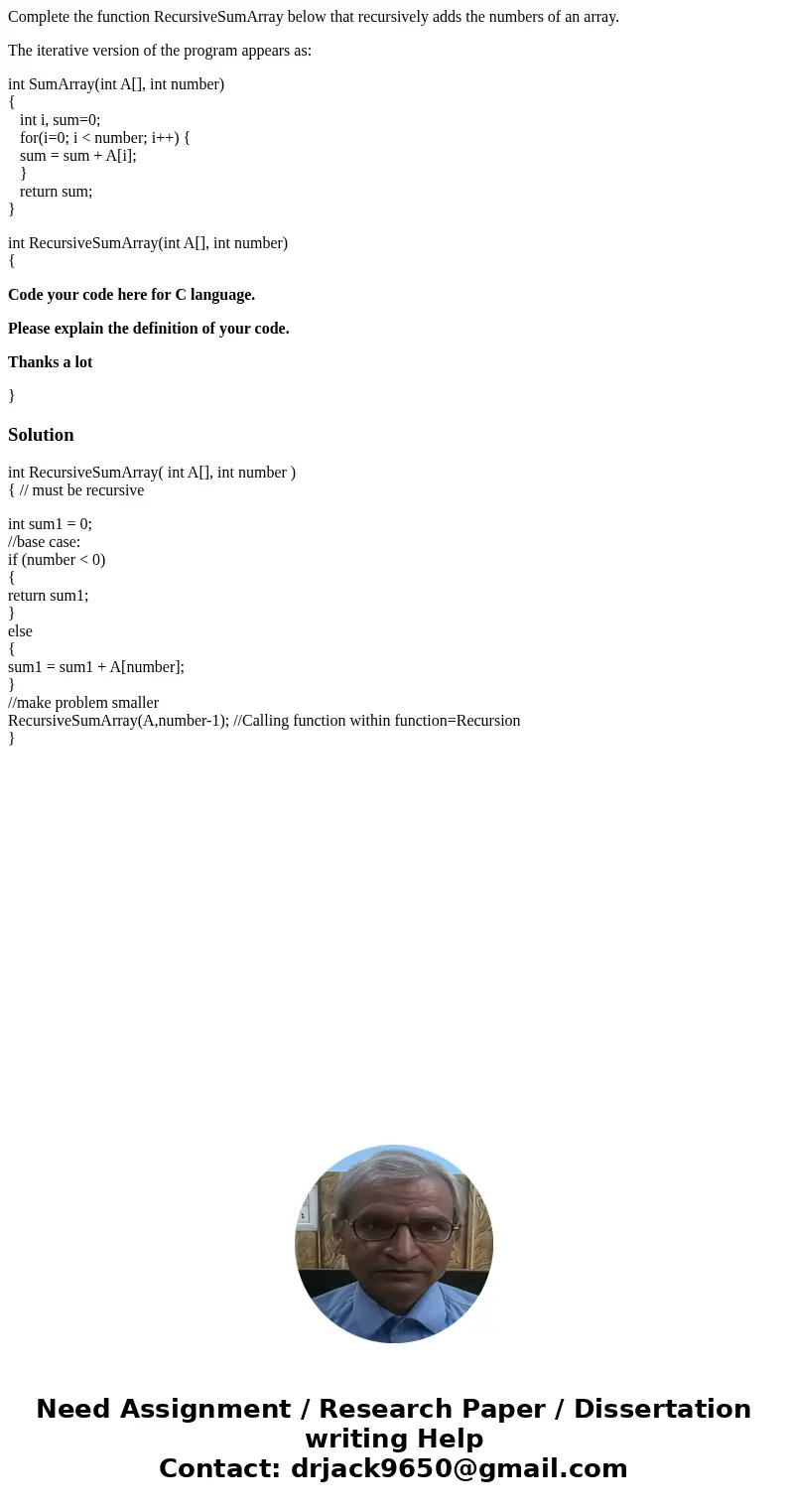 Complete the function RecursiveSumArray below that recursively adds the numbers of an array. The iterative version of the program appears as: int SumArray(int A