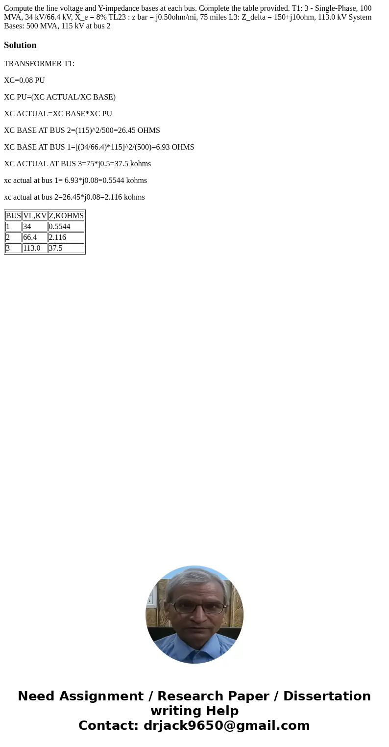 Compute the line voltage and Y-impedance bases at each bus. Complete the table provided. T1: 3 - Single-Phase, 100 MVA, 34 kV/66.4 kV, X_e = 8% TL23 : z bar =   Compute the line voltage and Y-impedance bases at each bus. Complete the table provided. T1: 3 - Single-Phase, 100 MVA, 34 kV/66.4 kV, X_e = 8% TL23 : z bar =