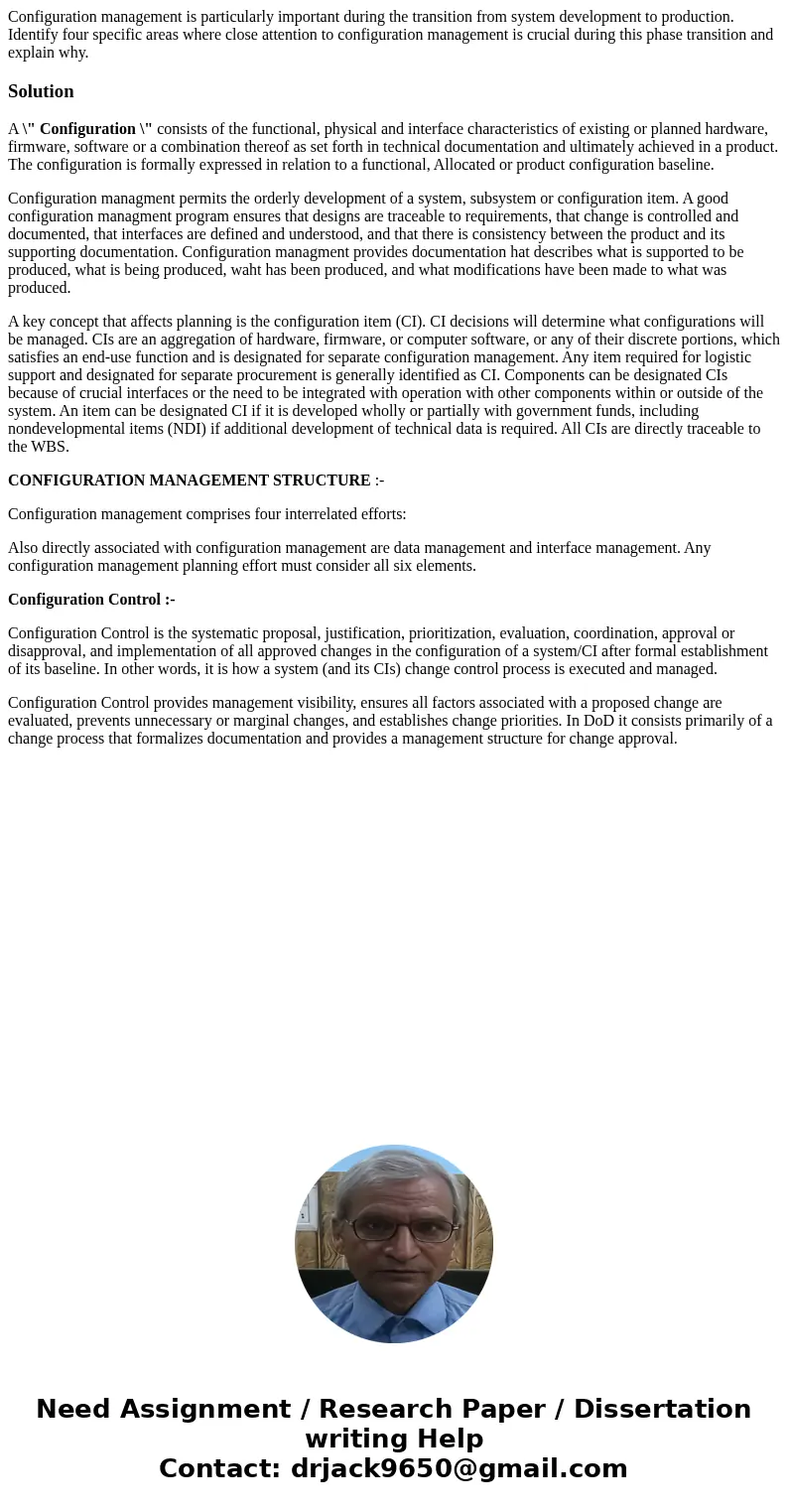 Configuration management is particularly important during the transition from system development to production. Identify four specific areas where close attent  Configuration management is particularly important during the transition from system development to production. Identify four specific areas where close attent