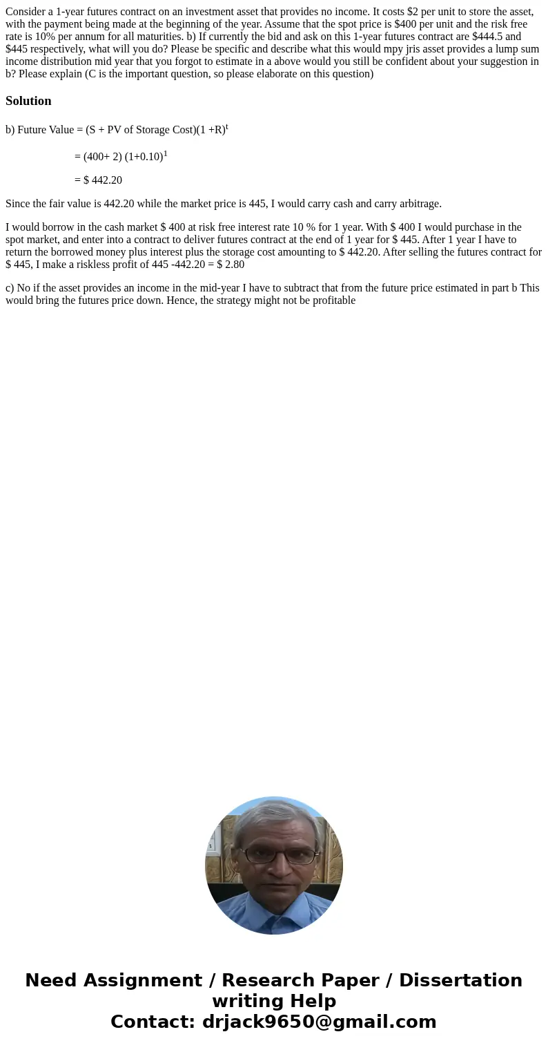 Consider a 1-year futures contract on an investment asset that provides no income. It costs $2 per unit to store the asset, with the payment being made at the   Consider a 1-year futures contract on an investment asset that provides no income. It costs $2 per unit to store the asset, with the payment being made at the
