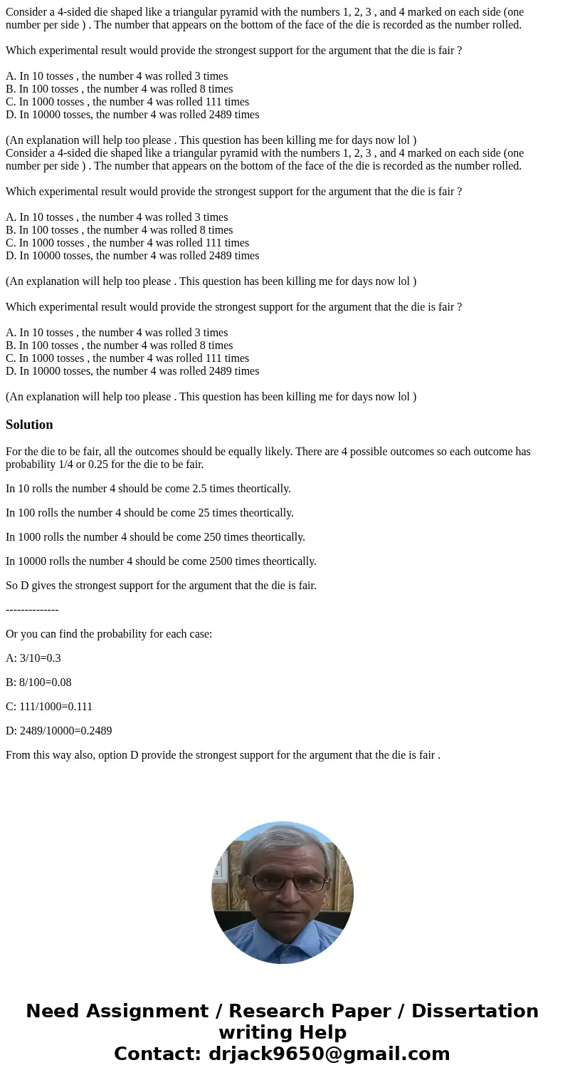 Consider a 4-sided die shaped like a triangular pyramid with the numbers 1, 2, 3 , and 4 marked on each side (one number per side ) . The number that appears o  Consider a 4-sided die shaped like a triangular pyramid with the numbers 1, 2, 3 , and 4 marked on each side (one number per side ) . The number that appears o