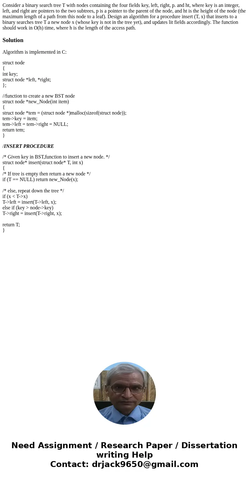 Consider a binary search tree T with nodes containing the four fields key, left, right, p. and ht, where key is an integer, left, and right are pointers to the  Consider a binary search tree T with nodes containing the four fields key, left, right, p. and ht, where key is an integer, left, and right are pointers to the