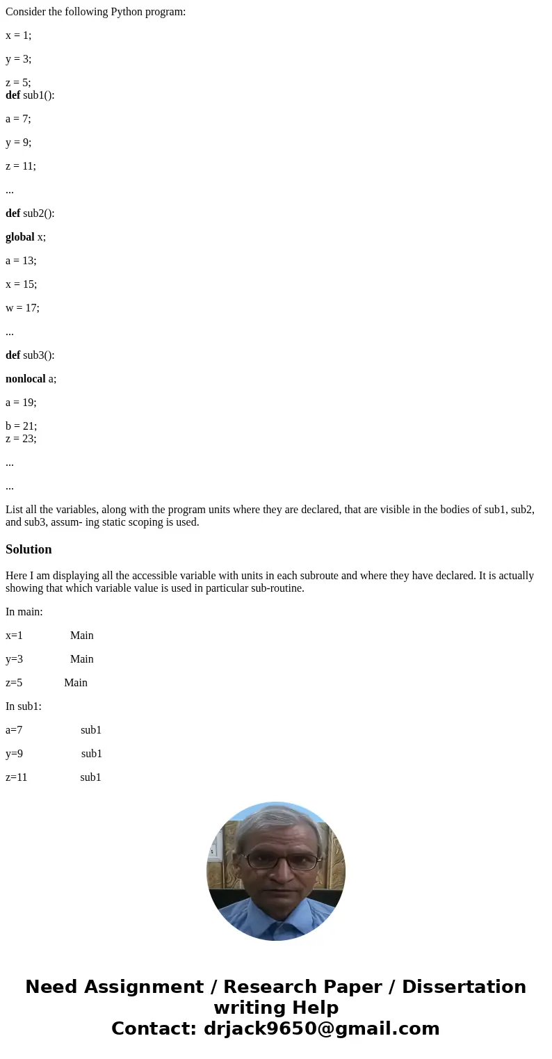 Consider the following Python program: x = 1; y = 3; z = 5; def sub1(): a = 7; y = 9; z = 11; ... def sub2(): global x; a = 13; x = 15; w = 17; ... def sub3():  Consider the following Python program: x = 1; y = 3; z = 5; def sub1(): a = 7; y = 9; z = 11; ... def sub2(): global x; a = 13; x = 15; w = 17; ... def sub3():
