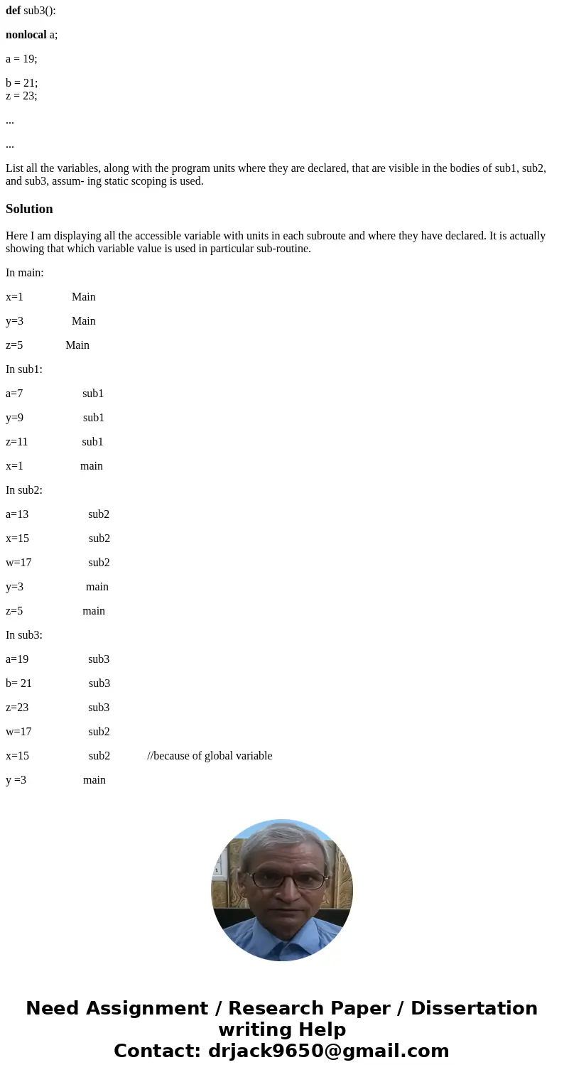 Consider the following Python program: x = 1; y = 3; z = 5; def sub1(): a = 7; y = 9; z = 11; ... def sub2(): global x; a = 13; x = 15; w = 17; ... def sub3():  Consider the following Python program: x = 1; y = 3; z = 5; def sub1(): a = 7; y = 9; z = 11; ... def sub2(): global x; a = 13; x = 15; w = 17; ... def sub3():