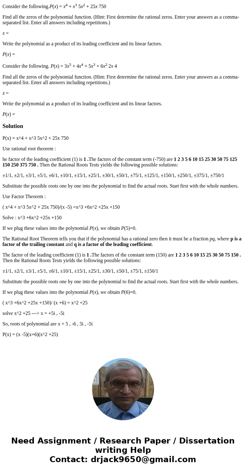 Consider the following.P(x) = x4 + x3 5x2 + 25x 750 Find all the zeros of the polynomial function. (Hint: First determine the rational zeros. Enter your answers Consider the following.P(x) = x4 + x3 5x2 + 25x 750 Find all the zeros of the polynomial function. (Hint: First determine the rational zeros. Enter your answers
