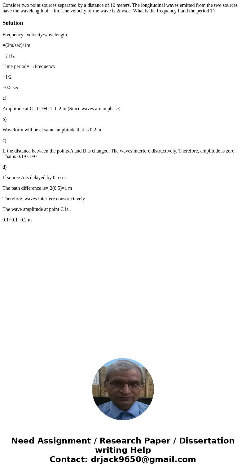 Consider two point sources separated by a distance of 10 meters. The longitudinal waves emitted from the two sources have the wavelength of = lm. The velocity   Consider two point sources separated by a distance of 10 meters. The longitudinal waves emitted from the two sources have the wavelength of = lm. The velocity
