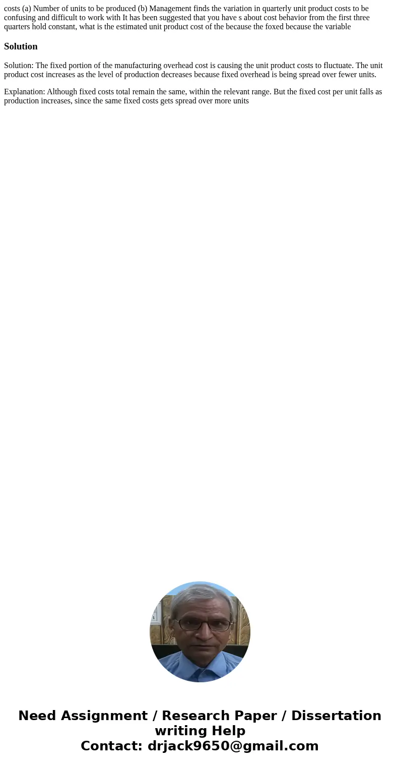 costs (a) Number of units to be produced (b) Management finds the variation in quarterly unit product costs to be confusing and difficult to work with It has b  costs (a) Number of units to be produced (b) Management finds the variation in quarterly unit product costs to be confusing and difficult to work with It has b