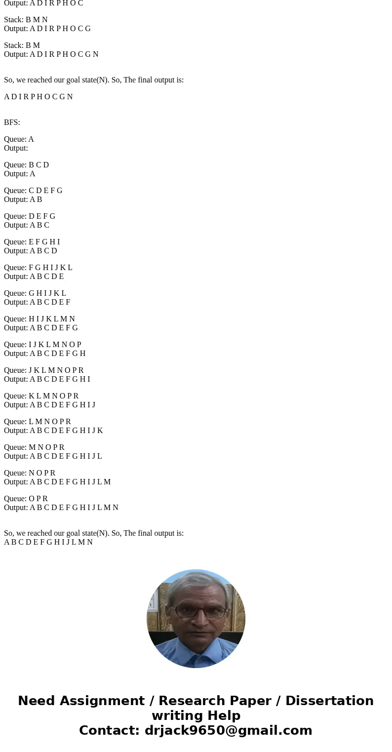 cs42 Consider Figure 3.2 9 (Page 122 of Textbook). Suppose N is a goal state. Give the list of nodes visited and a solution by using DFS and BFS, respectively.S cs42 Consider Figure 3.2 9 (Page 122 of Textbook). Suppose N is a goal state. Give the list of nodes visited and a solution by using DFS and BFS, respectively.S
