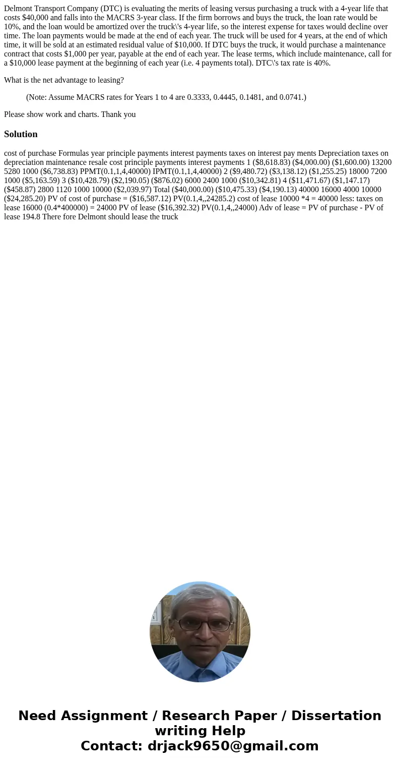 Delmont Transport Company (DTC) is evaluating the merits of leasing versus purchasing a truck with a 4-year life that costs $40,000 and falls into the MACRS 3-y Delmont Transport Company (DTC) is evaluating the merits of leasing versus purchasing a truck with a 4-year life that costs $40,000 and falls into the MACRS 3-y