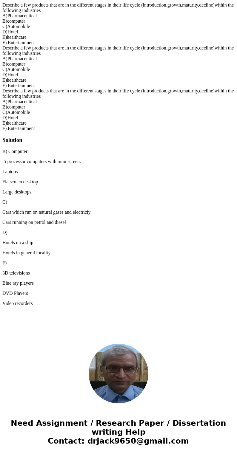 Describe a few products that are in the different stages in their life cycle (introduction,growth,maturity,decline)within the following industries A)Pharmaceut  Describe a few products that are in the different stages in their life cycle (introduction,growth,maturity,decline)within the following industries A)Pharmaceut