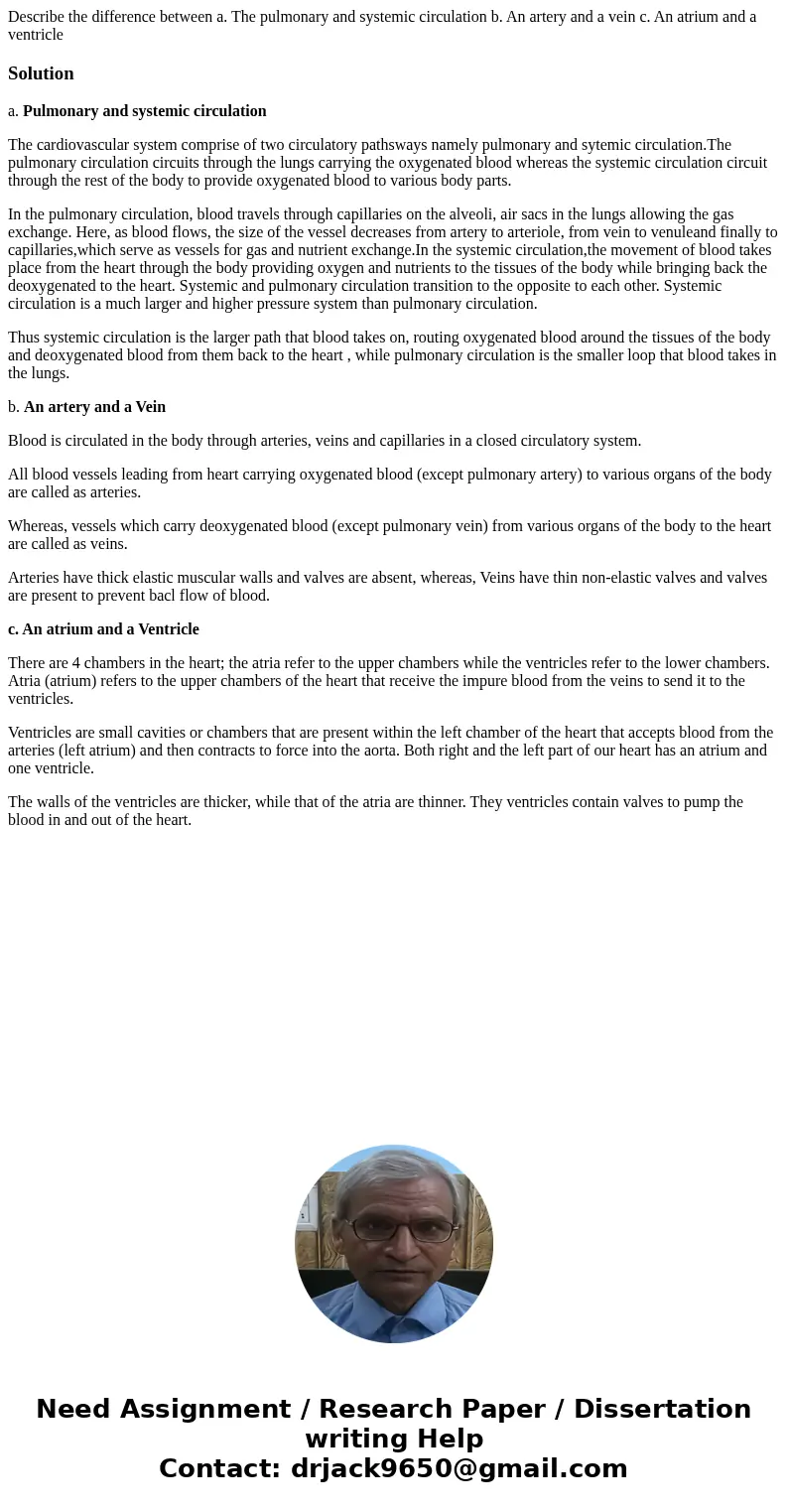 Describe the difference between a. The pulmonary and systemic circulation b. An artery and a vein c. An atrium and a ventricleSolutiona. Pulmonary and systemic  Describe the difference between a. The pulmonary and systemic circulation b. An artery and a vein c. An atrium and a ventricleSolutiona. Pulmonary and systemic