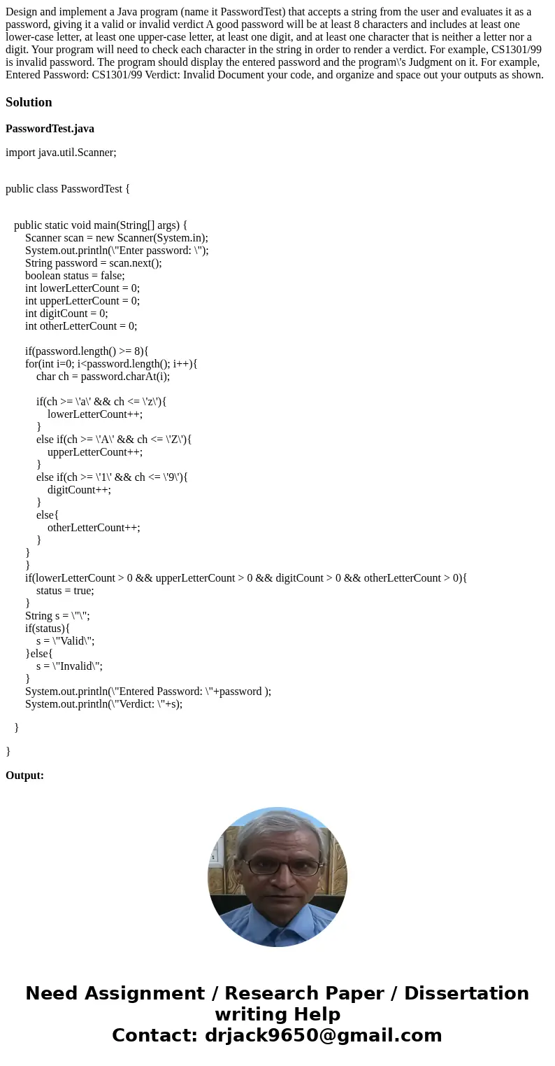 Design and implement a Java program (name it PasswordTest) that accepts a string from the user and evaluates it as a password, giving it a valid or invalid ver  Design and implement a Java program (name it PasswordTest) that accepts a string from the user and evaluates it as a password, giving it a valid or invalid ver