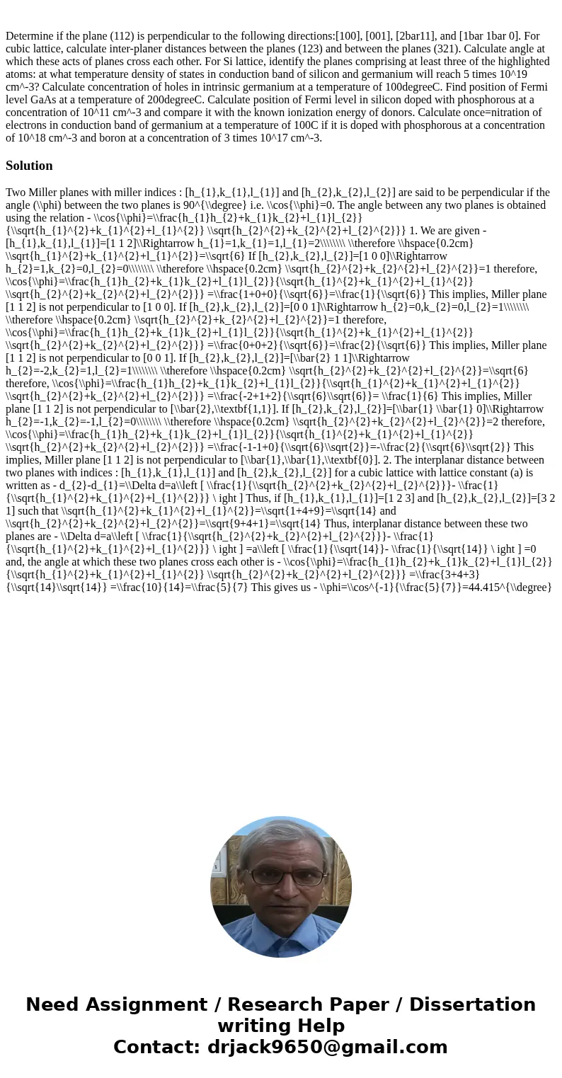  Determine if the plane (112) is perpendicular to the following directions:[100], [001], [2bar11], and [1bar 1bar 0]. For cubic lattice, calculate inter-planer 