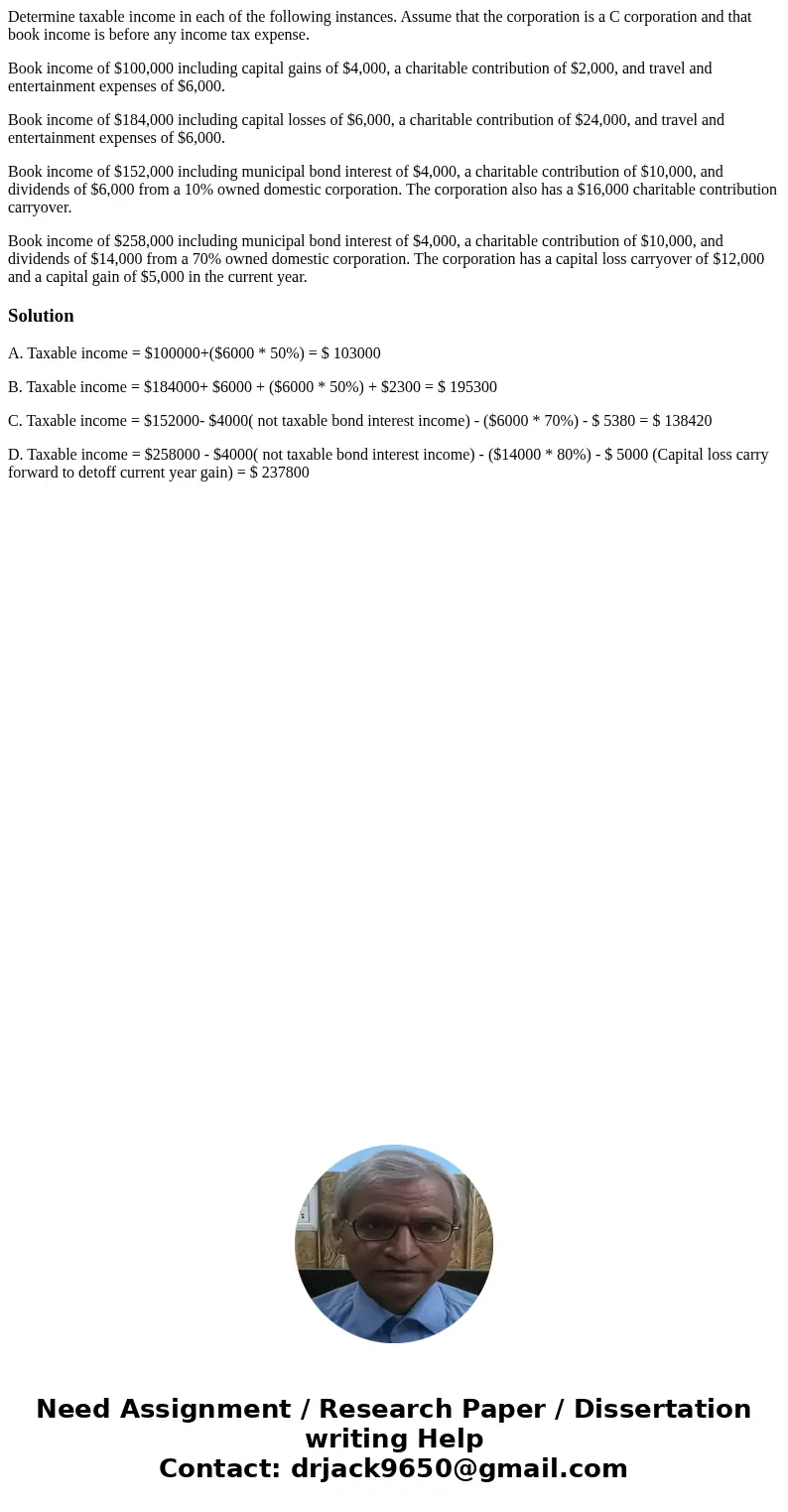 Determine taxable income in each of the following instances. Assume that the corporation is a C corporation and that book income is before any income tax expens Determine taxable income in each of the following instances. Assume that the corporation is a C corporation and that book income is before any income tax expens