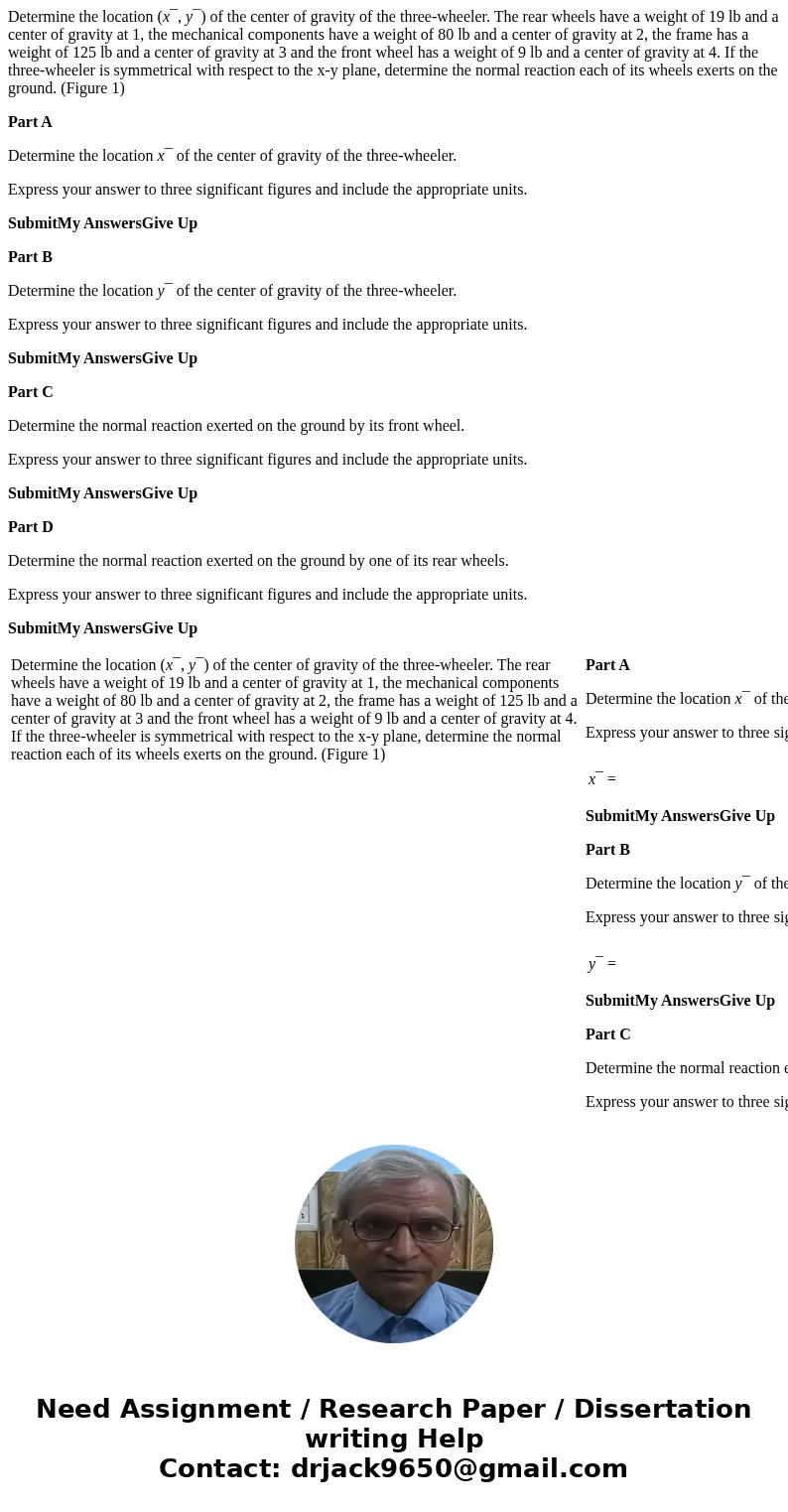 Determine the location (x¯, y¯) of the center of gravity of the three-wheeler. The rear wheels have a weight of 19 lb and a center of gravity at 1, the mechanic Determine the location (x¯, y¯) of the center of gravity of the three-wheeler. The rear wheels have a weight of 19 lb and a center of gravity at 1, the mechanic