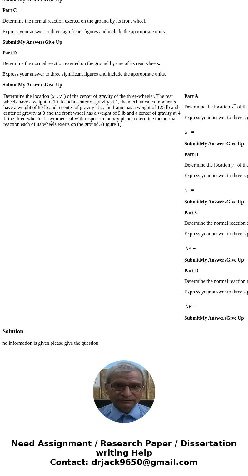 Determine the location (x¯, y¯) of the center of gravity of the three-wheeler. The rear wheels have a weight of 19 lb and a center of gravity at 1, the mechanic Determine the location (x¯, y¯) of the center of gravity of the three-wheeler. The rear wheels have a weight of 19 lb and a center of gravity at 1, the mechanic