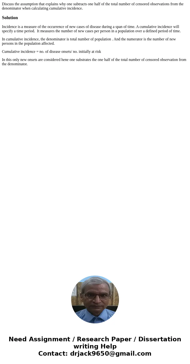 Discuss the assumption that explains why one subtracts one half of the total number of censored observations from the denominator when calculating cumulative i  Discuss the assumption that explains why one subtracts one half of the total number of censored observations from the denominator when calculating cumulative i