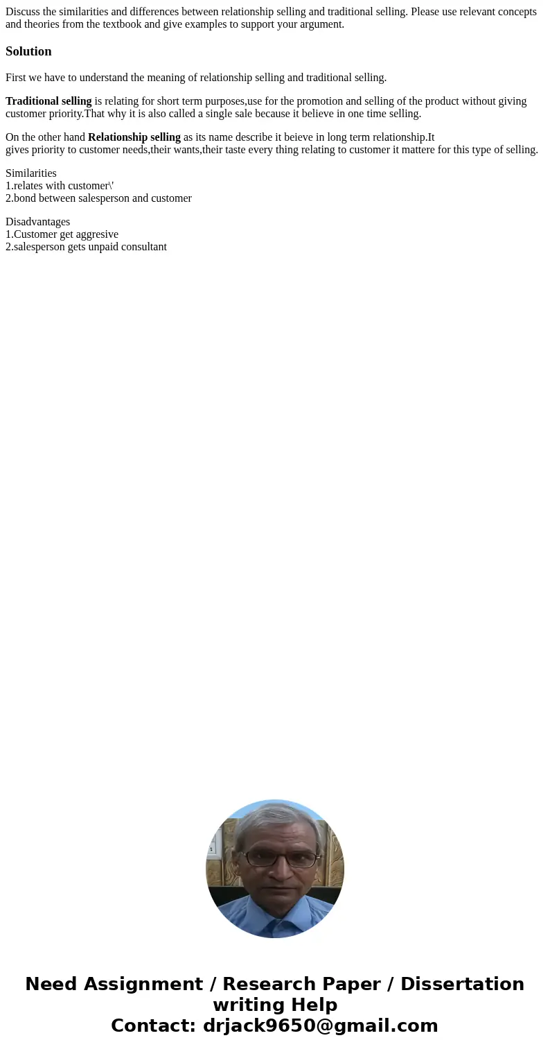 Discuss the similarities and differences between relationship selling and traditional selling. Please use relevant concepts and theories from the textbook and g Discuss the similarities and differences between relationship selling and traditional selling. Please use relevant concepts and theories from the textbook and g