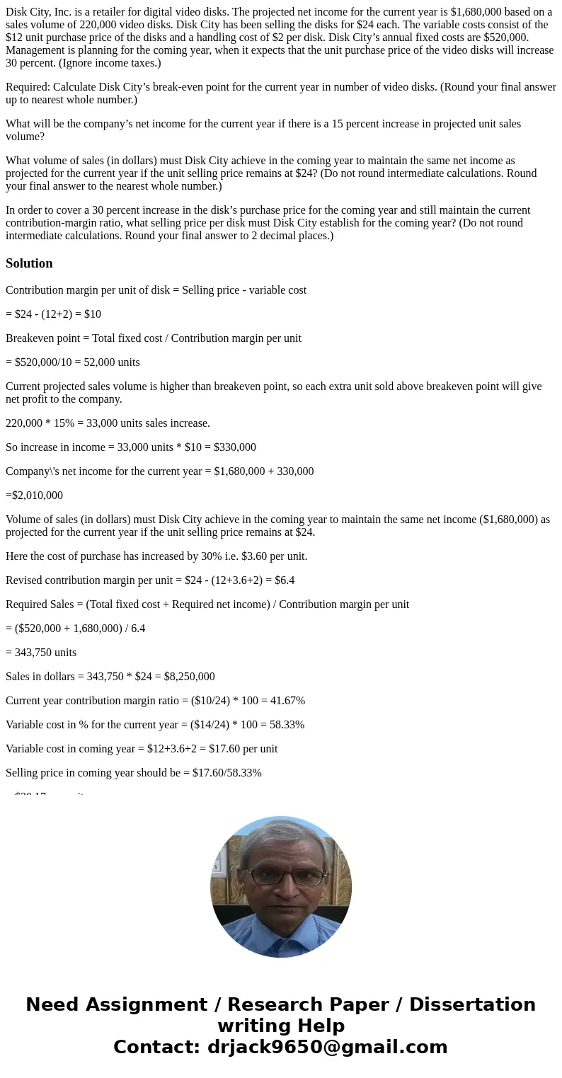 Disk City, Inc. is a retailer for digital video disks. The projected net income for the current year is $1,680,000 based on a sales volume of 220,000 video disk Disk City, Inc. is a retailer for digital video disks. The projected net income for the current year is $1,680,000 based on a sales volume of 220,000 video disk