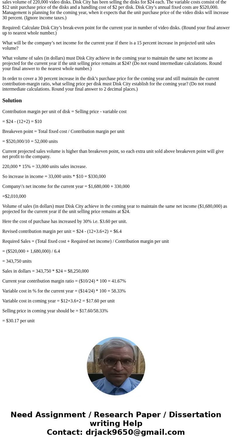Disk City, Inc. is a retailer for digital video disks. The projected net income for the current year is $1,680,000 based on a sales volume of 220,000 video disk Disk City, Inc. is a retailer for digital video disks. The projected net income for the current year is $1,680,000 based on a sales volume of 220,000 video disk