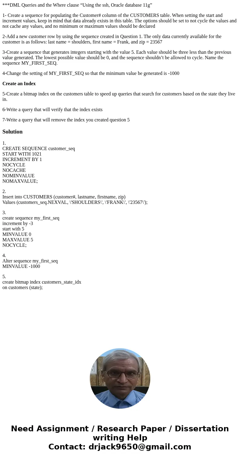 ***DML Queries and the Where clause “Using the ssh, Oracle database 11g” 1- Create a sequence for populating the Customer# column of the CUSTOMERS table. When s
