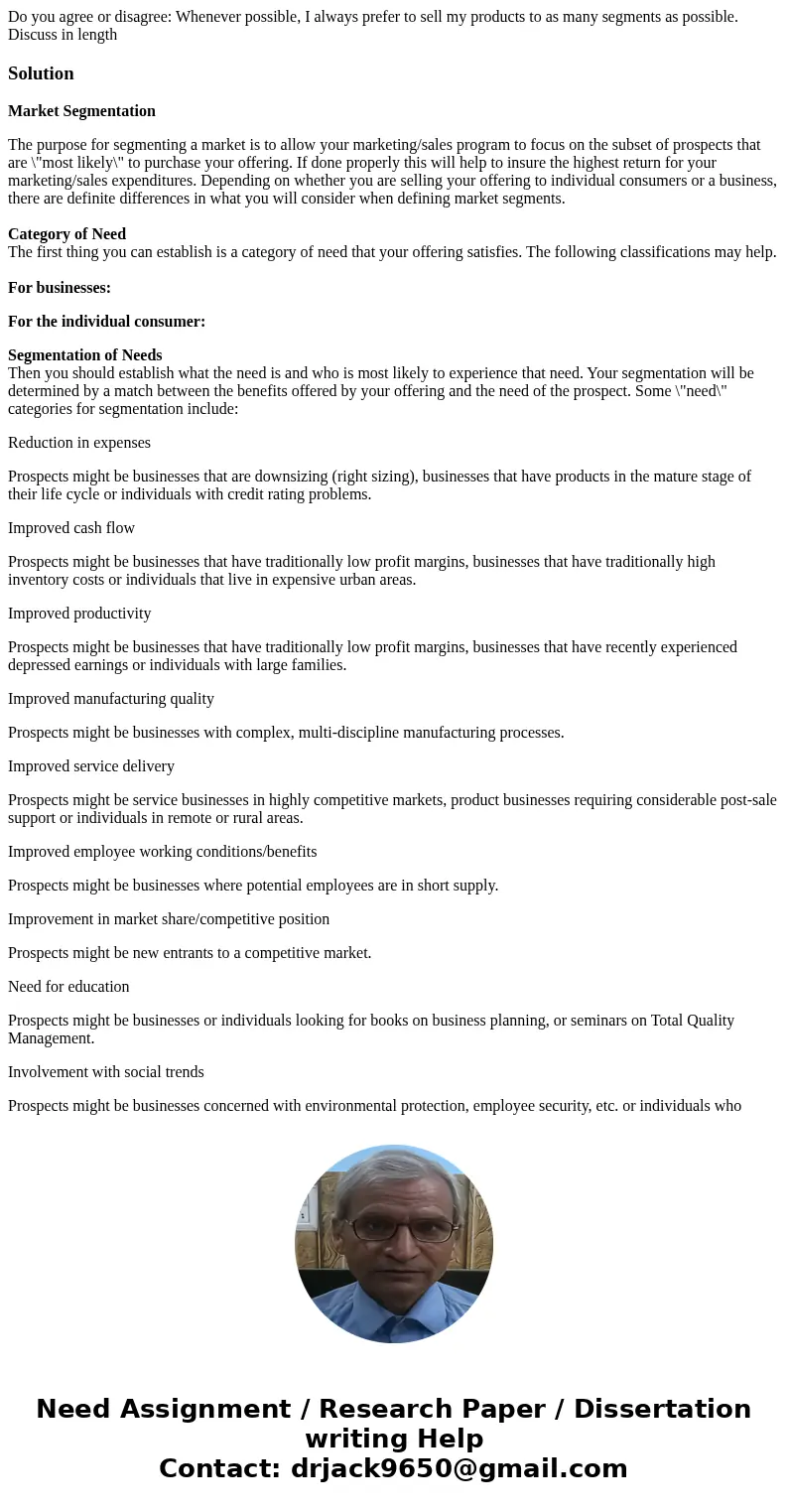 Do you agree or disagree: Whenever possible, I always prefer to sell my products to as many segments as possible. Discuss in lengthSolutionMarket Segmentation T Do you agree or disagree: Whenever possible, I always prefer to sell my products to as many segments as possible. Discuss in lengthSolutionMarket Segmentation T