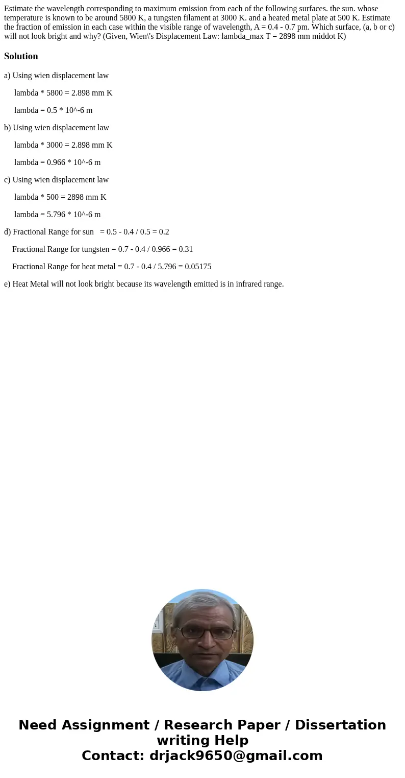 Estimate the wavelength corresponding to maximum emission from each of the following surfaces. the sun. whose temperature is known to be around 5800 K, a tungs  Estimate the wavelength corresponding to maximum emission from each of the following surfaces. the sun. whose temperature is known to be around 5800 K, a tungs