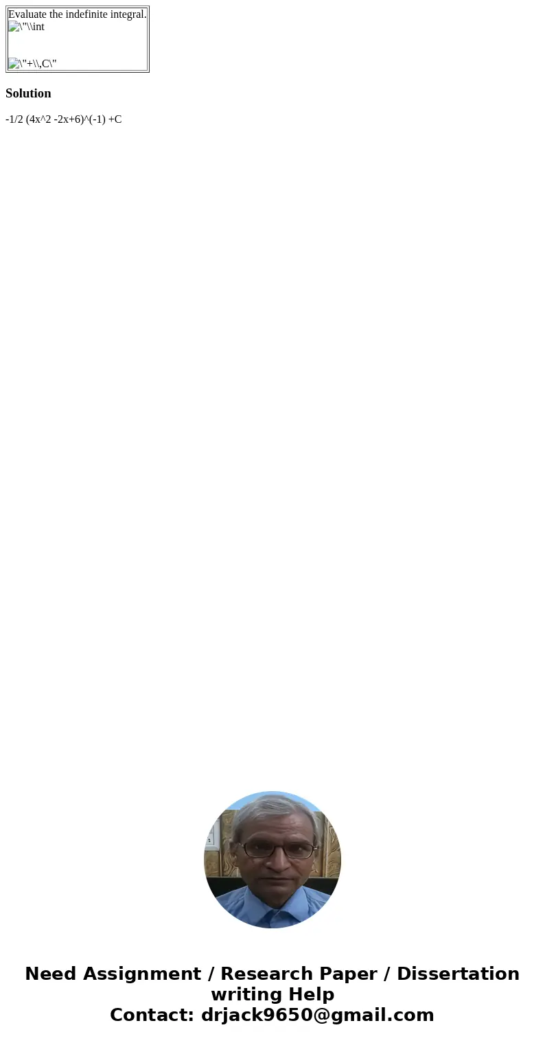  Evaluate the indefinite integral. Solution -1/2 (4x^2 -2x+6)^(-1) +C 