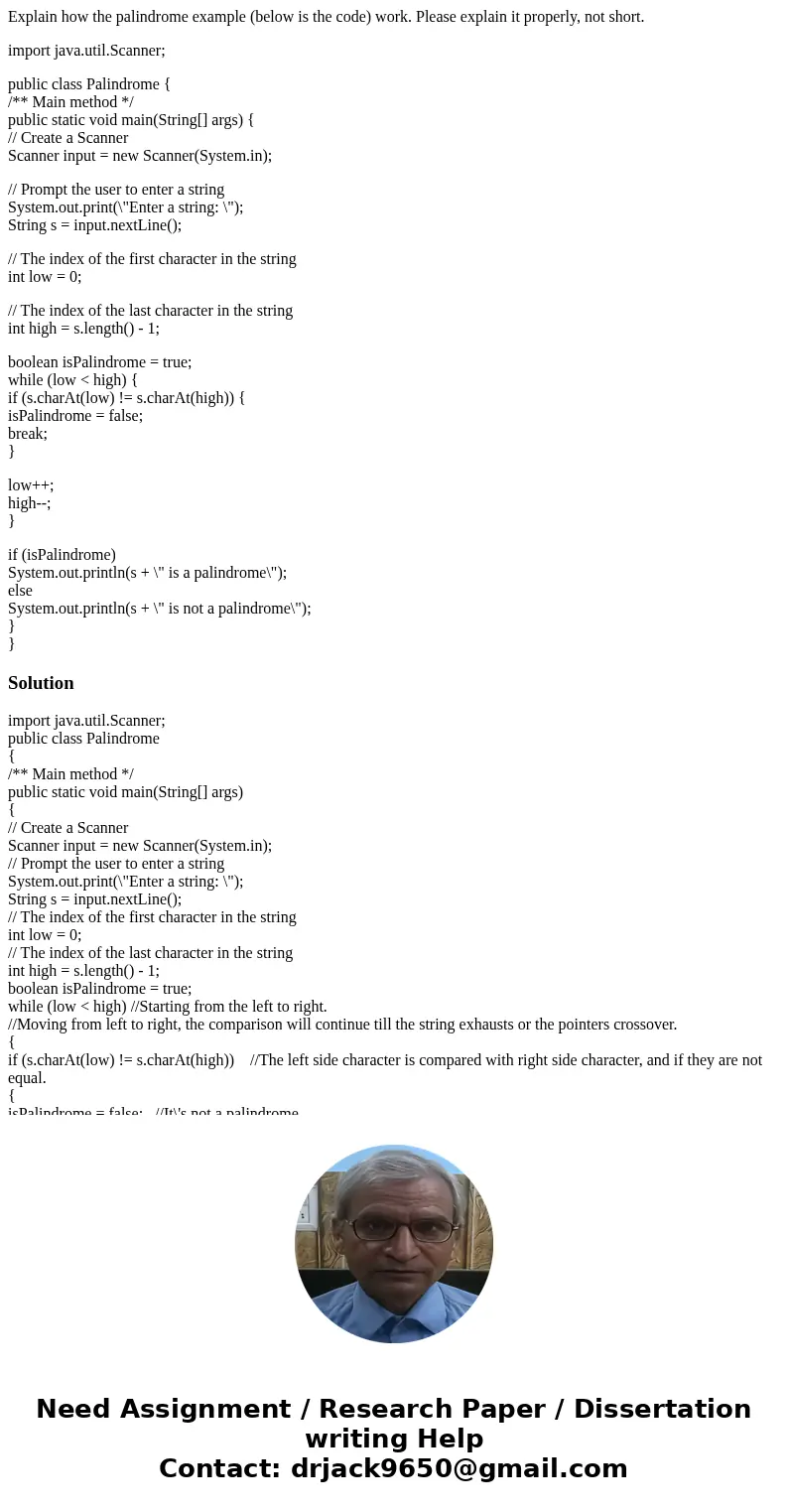 Explain how the palindrome example (below is the code) work. Please explain it properly, not short. import java.util.Scanner; public class Palindrome { /** Main Explain how the palindrome example (below is the code) work. Please explain it properly, not short. import java.util.Scanner; public class Palindrome { /** Main