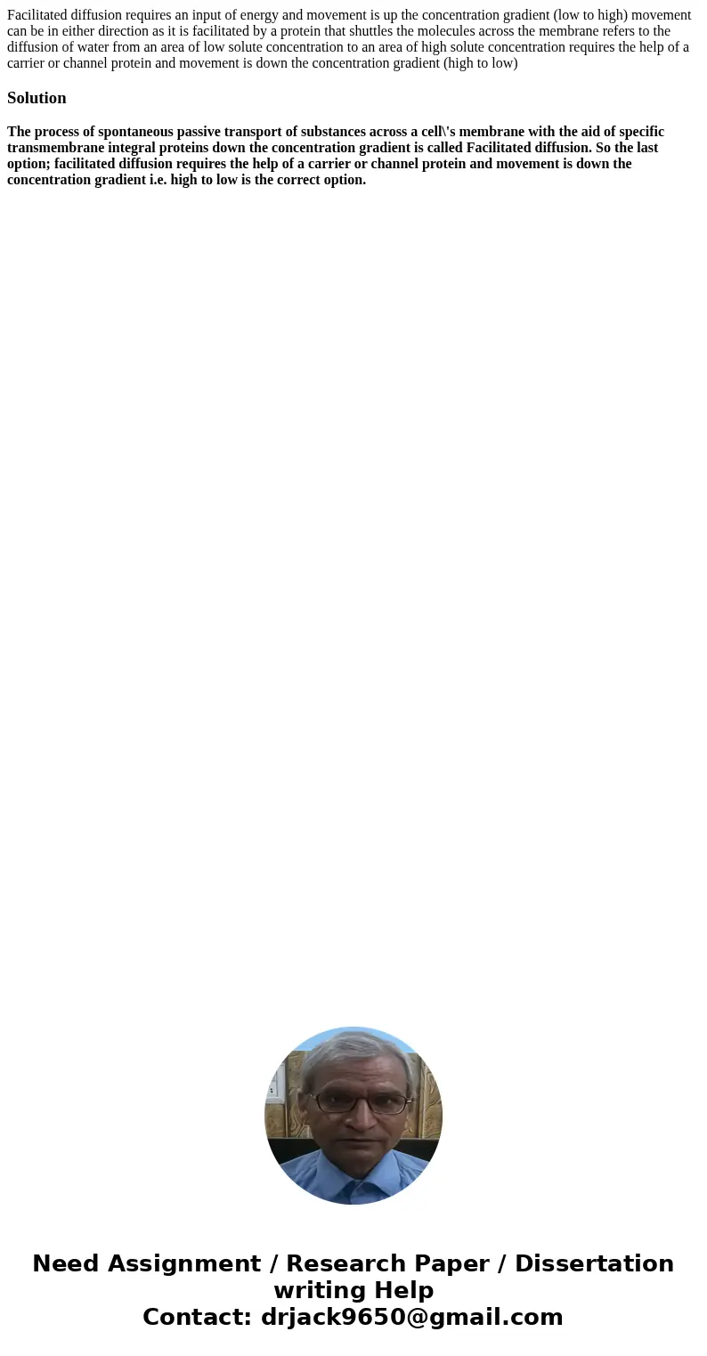 Facilitated diffusion requires an input of energy and movement is up the concentration gradient (low to high) movement can be in either direction as it is faci  Facilitated diffusion requires an input of energy and movement is up the concentration gradient (low to high) movement can be in either direction as it is faci