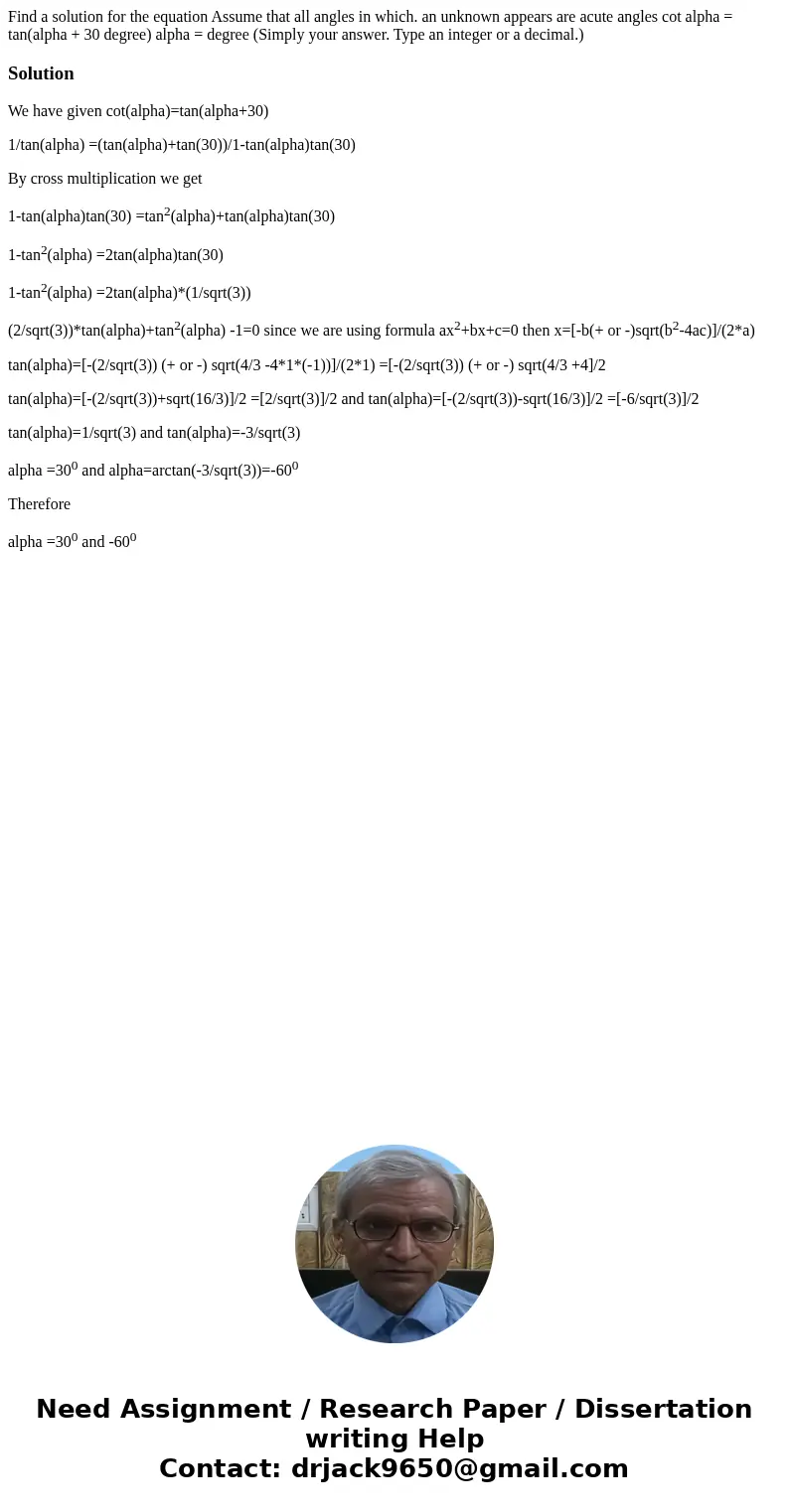 Find a solution for the equation Assume that all angles in which. an unknown appears are acute angles cot alpha = tan(alpha + 30 degree) alpha = degree (Simply  Find a solution for the equation Assume that all angles in which. an unknown appears are acute angles cot alpha = tan(alpha + 30 degree) alpha = degree (Simply