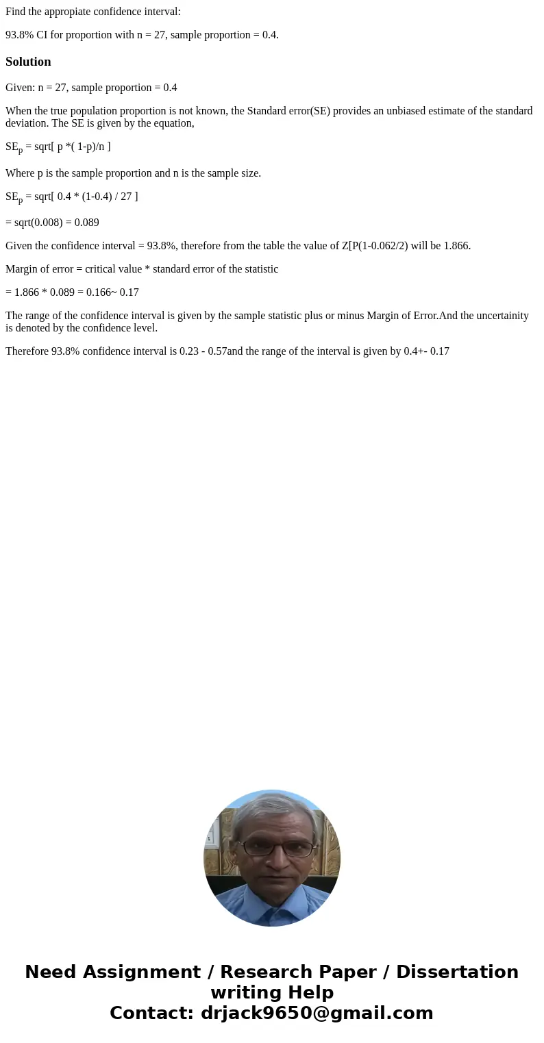Find the appropiate confidence interval: 93.8% CI for proportion with n = 27, sample proportion = 0.4.SolutionGiven: n = 27, sample proportion = 0.4 When the tr Find the appropiate confidence interval: 93.8% CI for proportion with n = 27, sample proportion = 0.4.SolutionGiven: n = 27, sample proportion = 0.4 When the tr