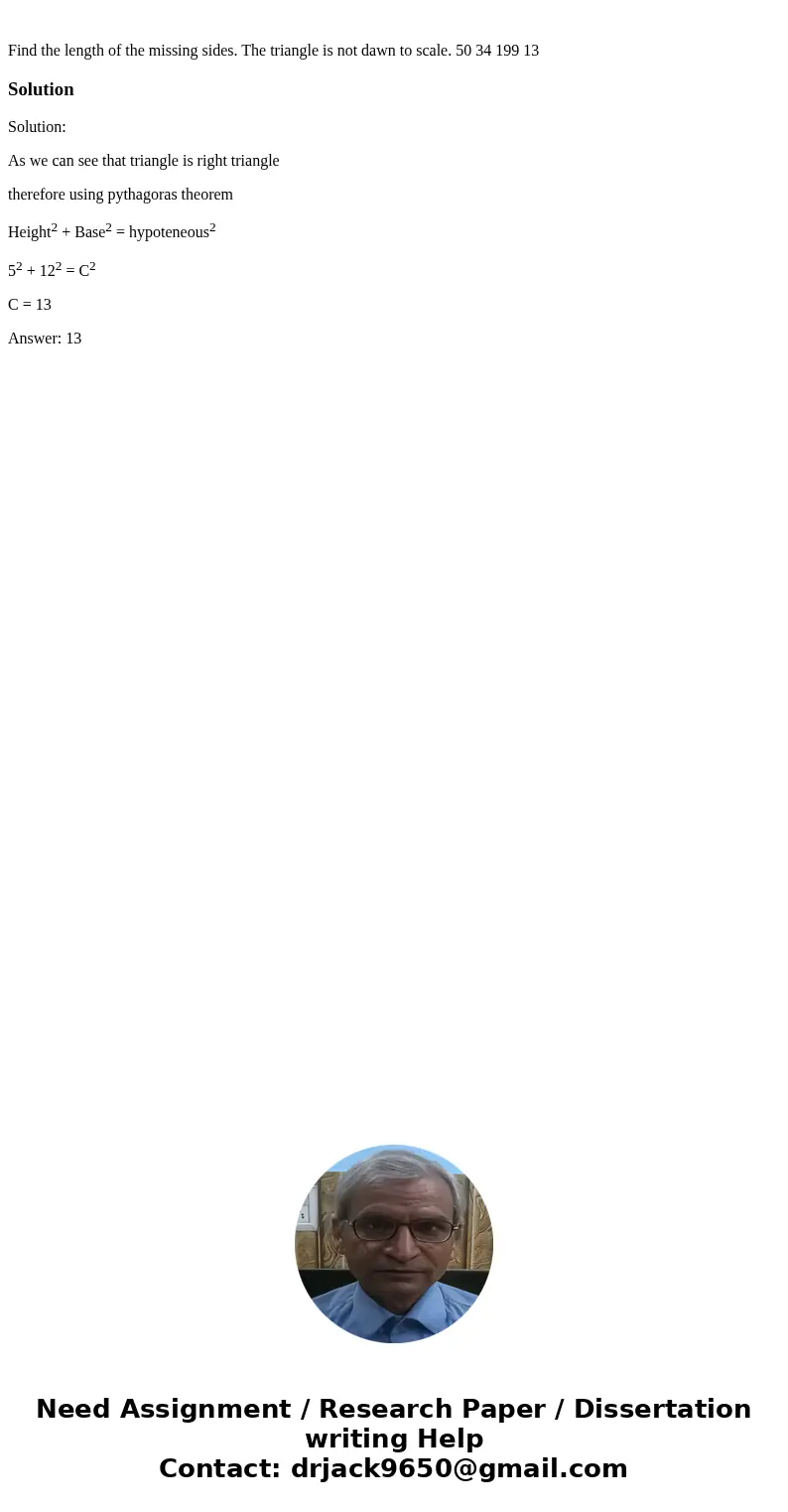 Find the length of the missing sides. The triangle is not dawn to scale. 50 34 199 13SolutionSolution: As we can see that triangle is right triangle therefore   Find the length of the missing sides. The triangle is not dawn to scale. 50 34 199 13SolutionSolution: As we can see that triangle is right triangle therefore
