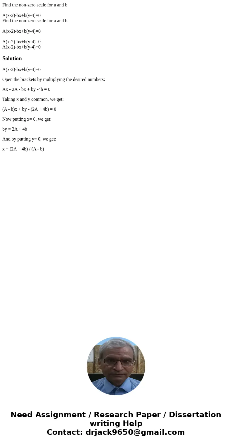  Find the non-zero scale for a and b A(x-2)-bx+b(y-4)=0 Find the non-zero scale for a and b A(x-2)-bx+b(y-4)=0 A(x-2)-bx+b(y-4)=0 A(x-2)-bx+b(y-4)=0SolutionA(x-