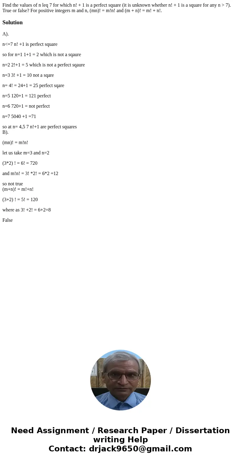 Find the values of n leq 7 for which n! + 1 is a perfect square (it is unknown whether n! + 1 is a square for any n > 7). True or false? For positive intege  Find the values of n leq 7 for which n! + 1 is a perfect square (it is unknown whether n! + 1 is a square for any n > 7). True or false? For positive intege