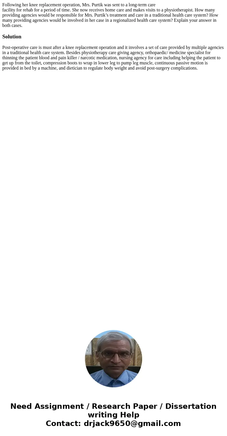 Following her knee replacement operation, Mrs. Purtik was sent to a long-term care facility for rehab for a period of time. She now receives home care and makes Following her knee replacement operation, Mrs. Purtik was sent to a long-term care facility for rehab for a period of time. She now receives home care and makes