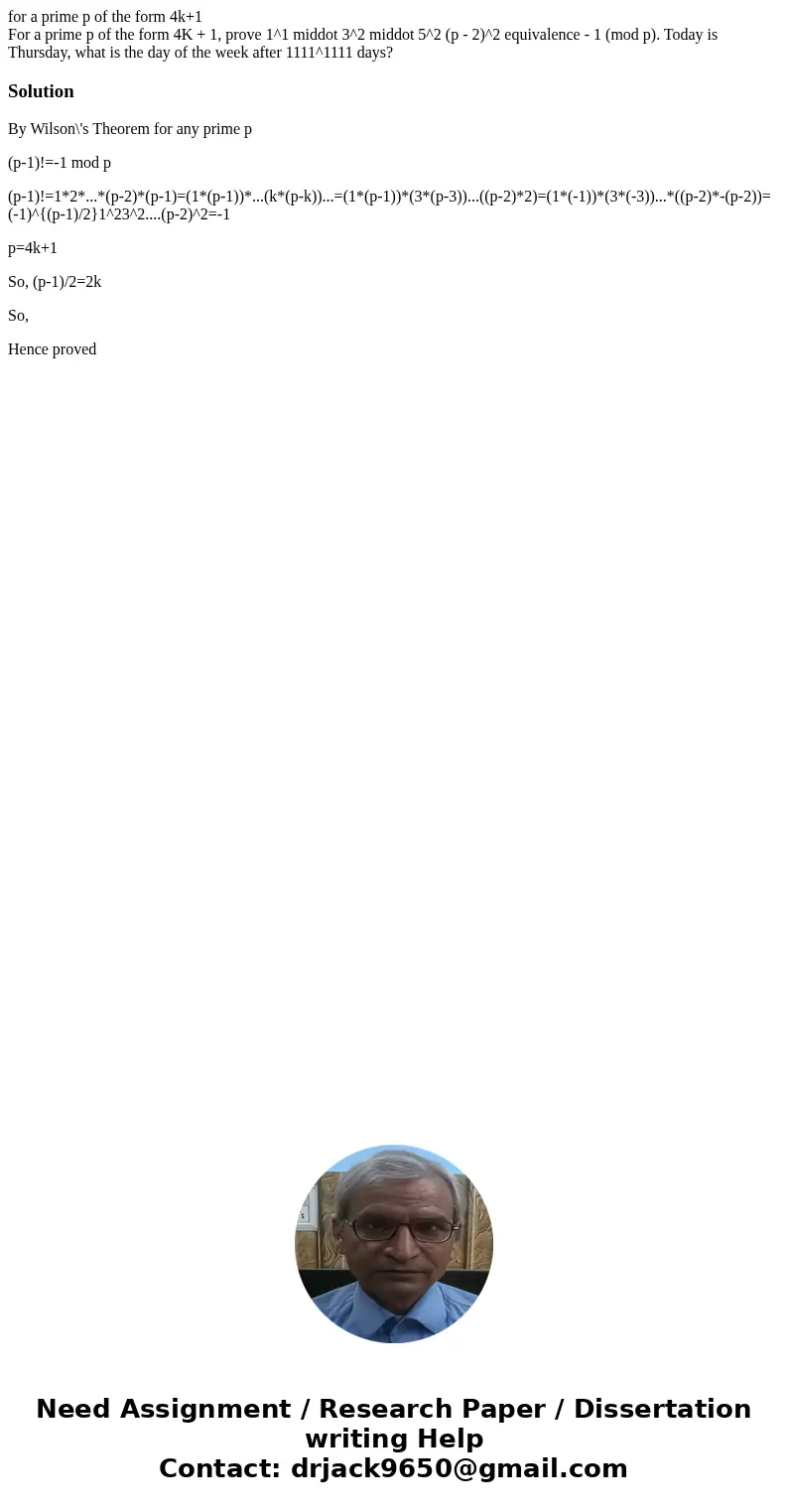 for a prime p of the form 4k+1 For a prime p of the form 4K + 1, prove 1^1 middot 3^2 middot 5^2 (p - 2)^2 equivalence - 1 (mod p). Today is Thursday, what is t for a prime p of the form 4k+1 For a prime p of the form 4K + 1, prove 1^1 middot 3^2 middot 5^2 (p - 2)^2 equivalence - 1 (mod p). Today is Thursday, what is t