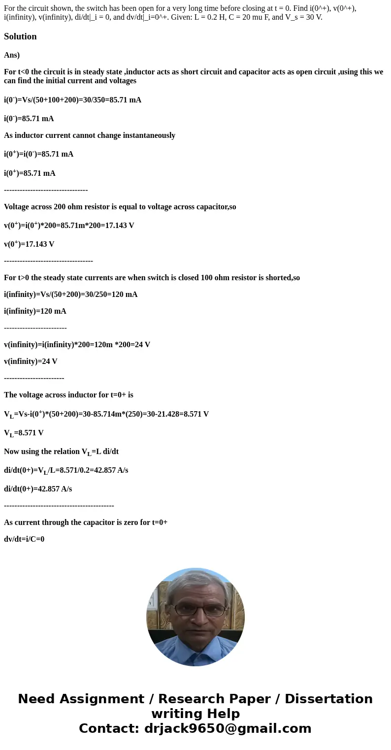 For the circuit shown, the switch has been open for a very long time before closing at t = 0. Find i(0^+), v(0^+), i(infinity), v(infinity), di/dt|_i = 0, and   For the circuit shown, the switch has been open for a very long time before closing at t = 0. Find i(0^+), v(0^+), i(infinity), v(infinity), di/dt|_i = 0, and