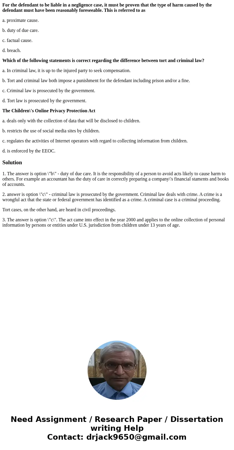 For the defendant to be liable in a negligence case, it must be proven that the type of harm caused by the defendant must have been reasonably foreseeable. This For the defendant to be liable in a negligence case, it must be proven that the type of harm caused by the defendant must have been reasonably foreseeable. This