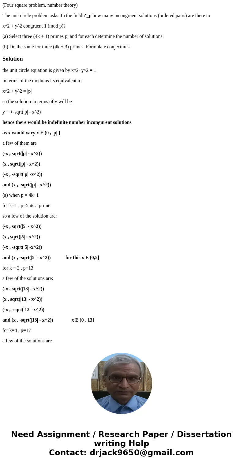 (Four square problem, number theory) The unit circle problem asks: In the field Z_p how many incongruent solutions (ordered pairs) are there to x^2 + y^2 congru