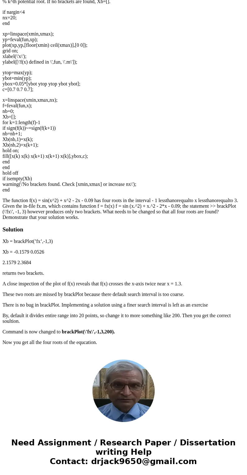 function Xb=brackPlot(fun,xmin,xmax,nx) % brackPlot: Find subintervals on x that contain sign changes of f(x) % Synposis: Xb=brackPlot(fun,xmin,xmax) % Xb=brack function Xb=brackPlot(fun,xmin,xmax,nx) % brackPlot: Find subintervals on x that contain sign changes of f(x) % Synposis: Xb=brackPlot(fun,xmin,xmax) % Xb=brack
