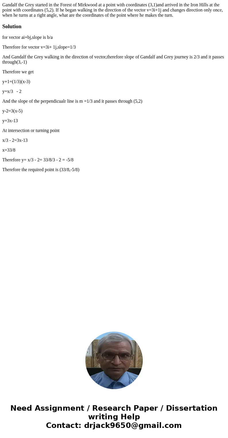 Gandalf the Grey started in the Forest of Mirkwood at a point with coordinates (3,1)and arrived in the Iron Hills at the point with coordinates (5,2). If he beg Gandalf the Grey started in the Forest of Mirkwood at a point with coordinates (3,1)and arrived in the Iron Hills at the point with coordinates (5,2). If he beg