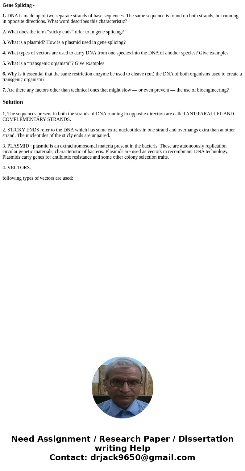 Gene Splicing - 1. DNA is made up of two separate strands of base sequences. The same sequence is found on both strands, but running in opposite directions. Wha Gene Splicing - 1. DNA is made up of two separate strands of base sequences. The same sequence is found on both strands, but running in opposite directions. Wha