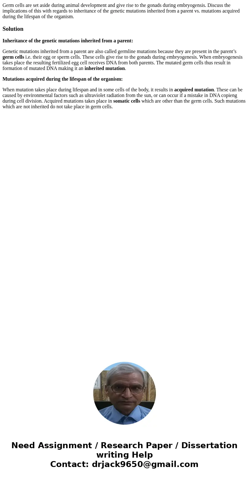 Germ cells are set aside during animal development and give rise to the gonads during embryogensis. Discuss the implications of this with regards to inheritance Germ cells are set aside during animal development and give rise to the gonads during embryogensis. Discuss the implications of this with regards to inheritance