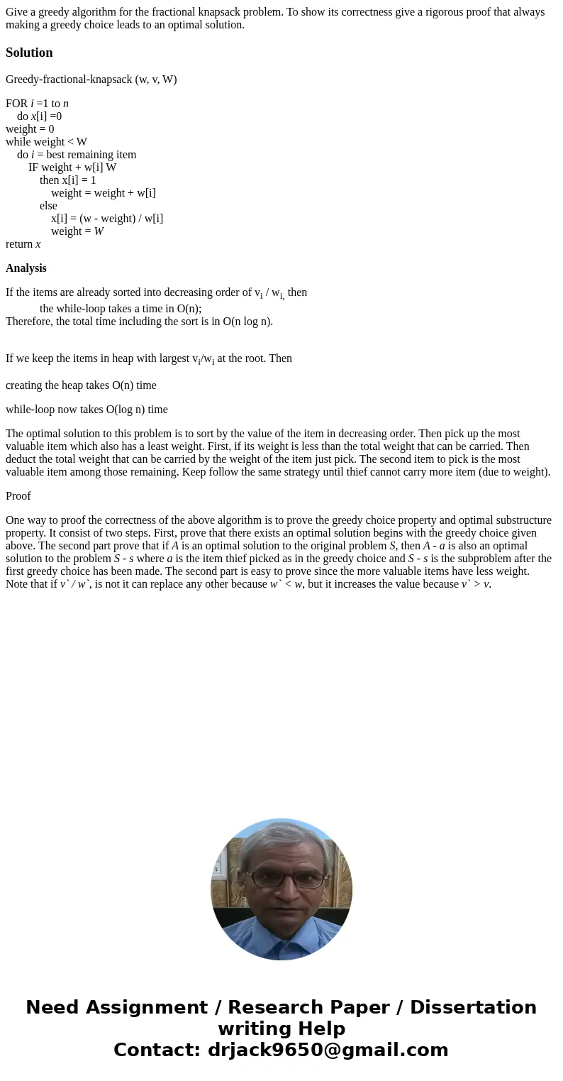 Give a greedy algorithm for the fractional knapsack problem. To show its correctness give a rigorous proof that always making a greedy choice leads to an optima
