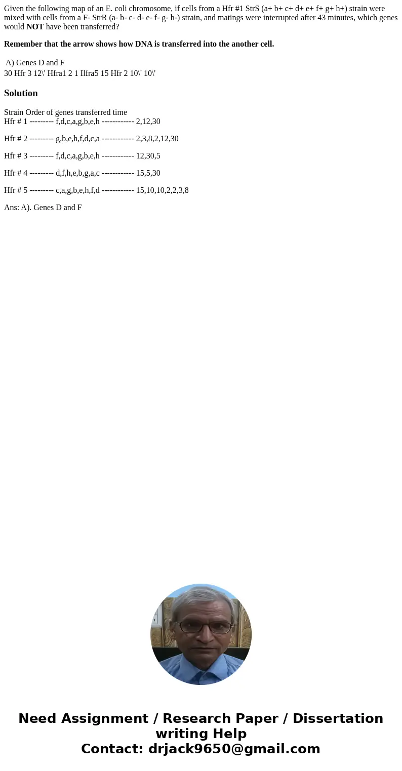 Given the following map of an E. coli chromosome, if cells from a Hfr #1 StrS (a+ b+ c+ d+ e+ f+ g+ h+) strain were mixed with cells from a F- StrR (a- b- c- d- Given the following map of an E. coli chromosome, if cells from a Hfr #1 StrS (a+ b+ c+ d+ e+ f+ g+ h+) strain were mixed with cells from a F- StrR (a- b- c- d-