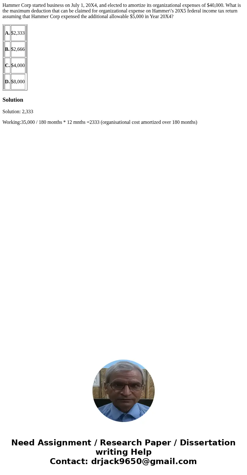 Hammer Corp started business on July 1, 20X4, and elected to amortize its organizational expenses of $40,000. What is the maximum deduction that can be claimed 