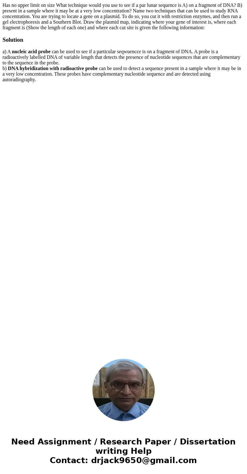 Has no upper limit on size What technique would you use to see if a par lunar sequence is A) on a fragment of DNA? B) present in a sample where it may be at a   Has no upper limit on size What technique would you use to see if a par lunar sequence is A) on a fragment of DNA? B) present in a sample where it may be at a